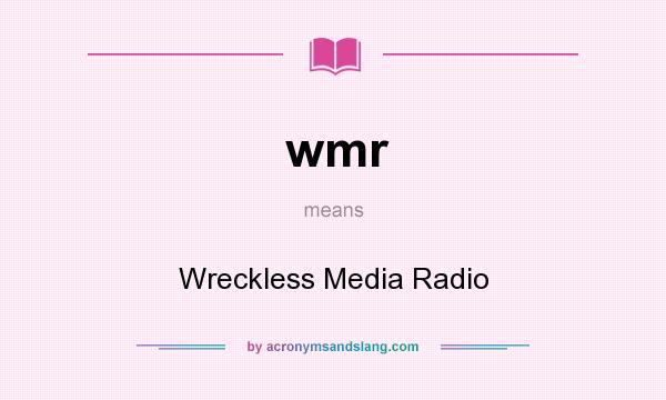 What does wmr mean? It stands for Wreckless Media Radio