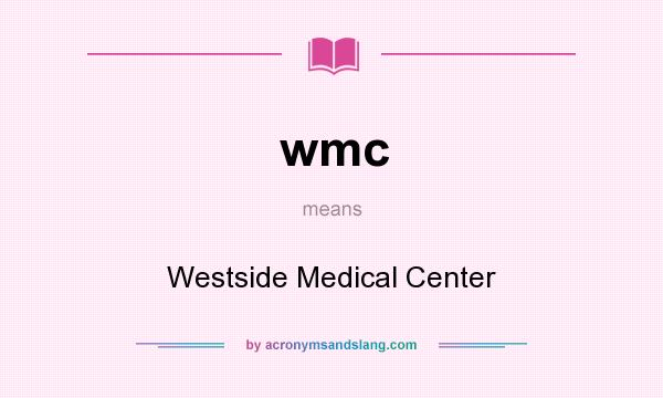 What does wmc mean? It stands for Westside Medical Center
