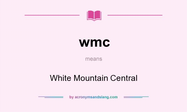 What does wmc mean? It stands for White Mountain Central