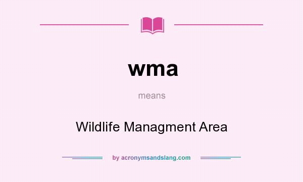 What does wma mean? It stands for Wildlife Managment Area