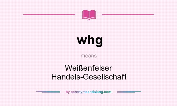 What does whg mean? It stands for Weißenfelser Handels-Gesellschaft