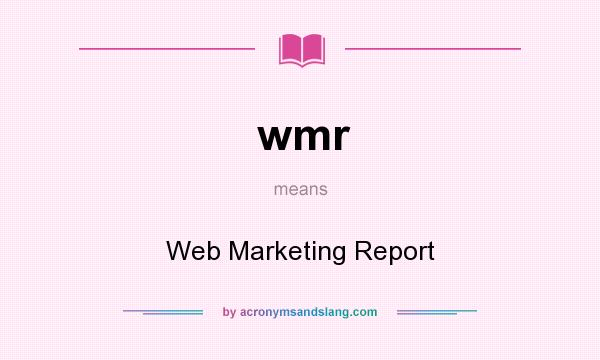 What does wmr mean? It stands for Web Marketing Report