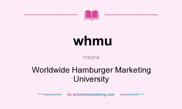 What does whmu mean? It stands for Worldwide Hamburger Marketing University