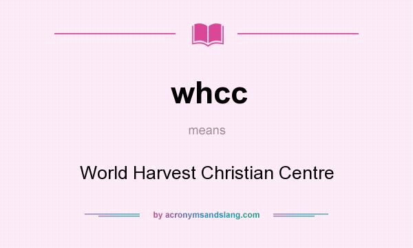 What does whcc mean? It stands for World Harvest Christian Centre