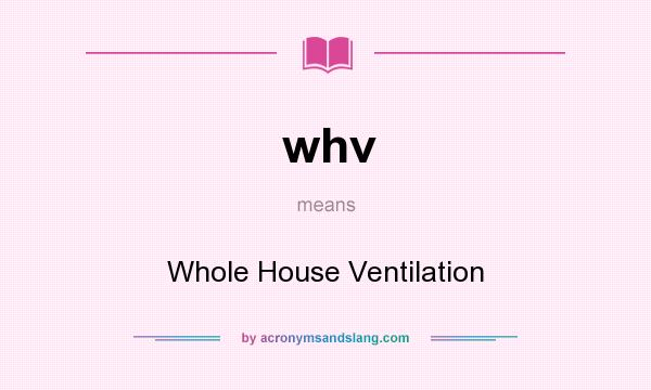 What does whv mean? It stands for Whole House Ventilation