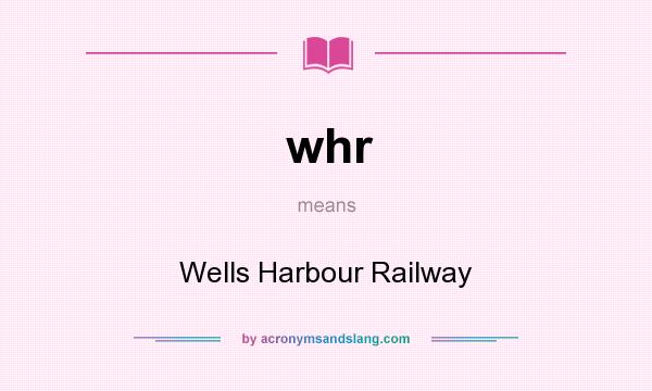 What does whr mean? It stands for Wells Harbour Railway