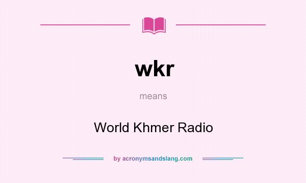 What does wkr mean? It stands for World Khmer Radio