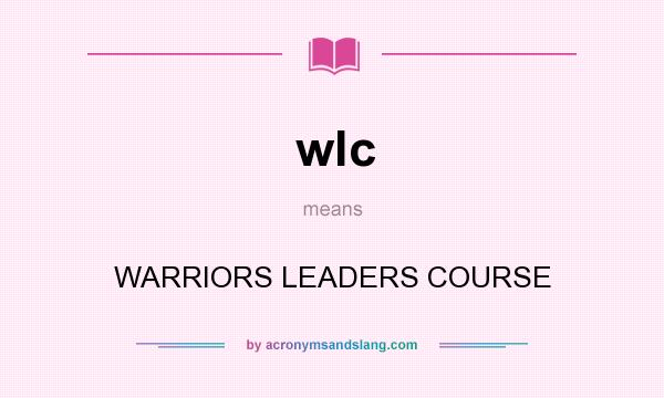 What does wlc mean? It stands for WARRIORS LEADERS COURSE