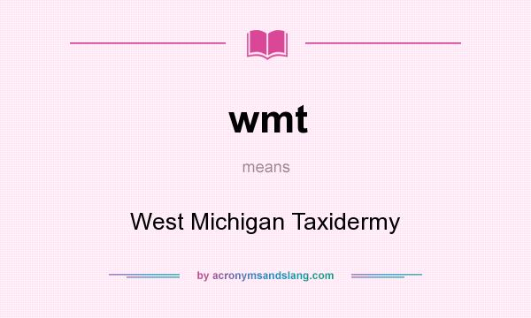 What does wmt mean? It stands for West Michigan Taxidermy