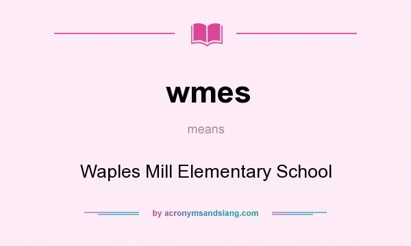 What does wmes mean? It stands for Waples Mill Elementary School
