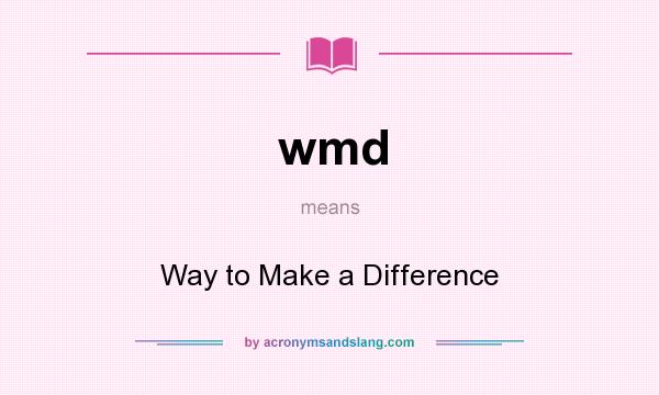 What does wmd mean? It stands for Way to Make a Difference