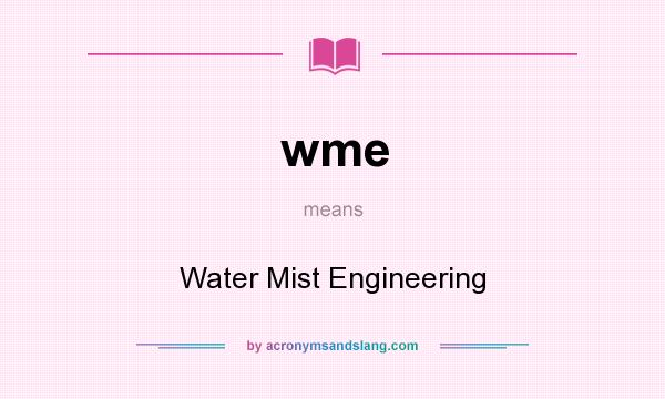 What does wme mean? It stands for Water Mist Engineering