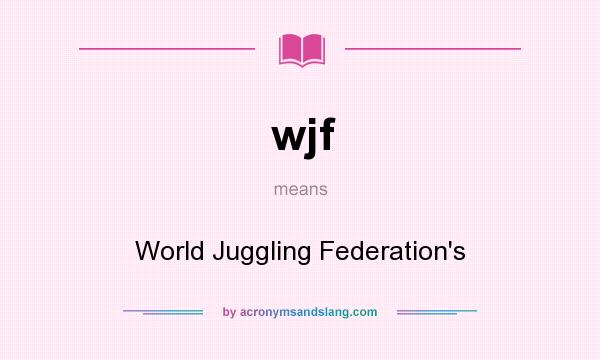 What does wjf mean? It stands for World Juggling Federation`s