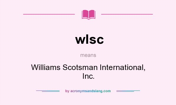 What does wlsc mean? It stands for Williams Scotsman International, Inc.