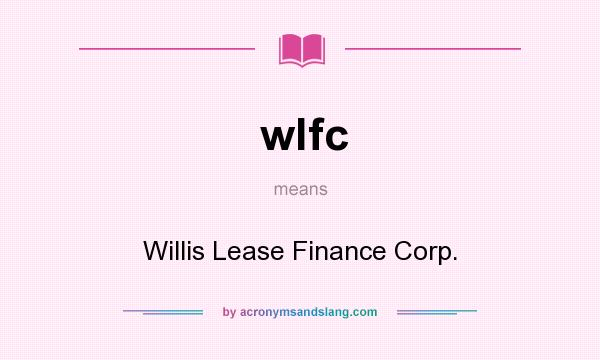 What does wlfc mean? It stands for Willis Lease Finance Corp.