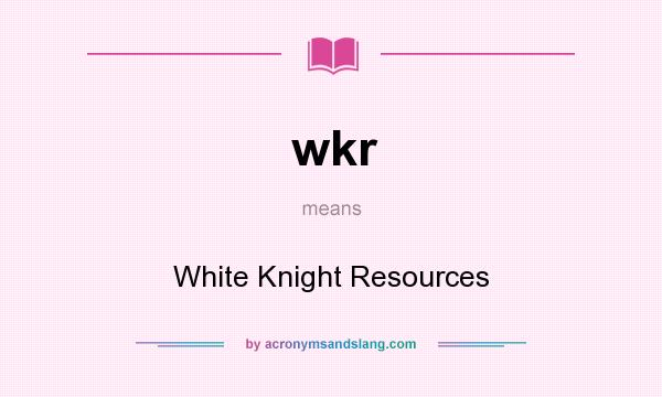 What does wkr mean? It stands for White Knight Resources