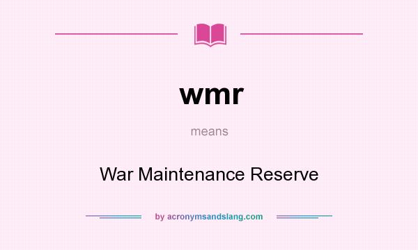What does wmr mean? It stands for War Maintenance Reserve