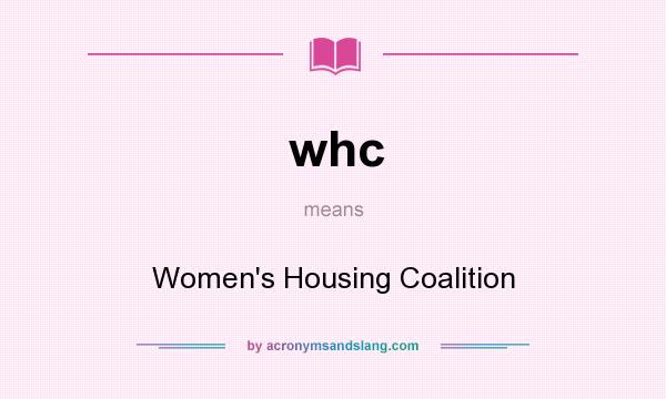 What does whc mean? It stands for Women`s Housing Coalition