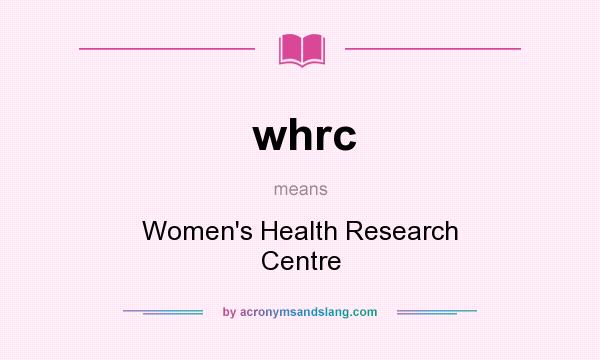 What does whrc mean? It stands for Women`s Health Research Centre