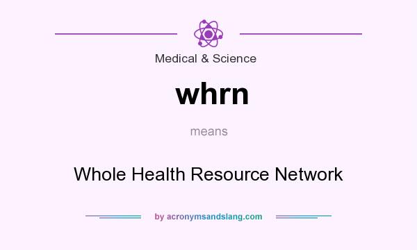 What does whrn mean? It stands for Whole Health Resource Network