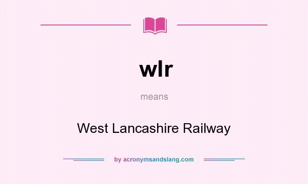 What does wlr mean? It stands for West Lancashire Railway