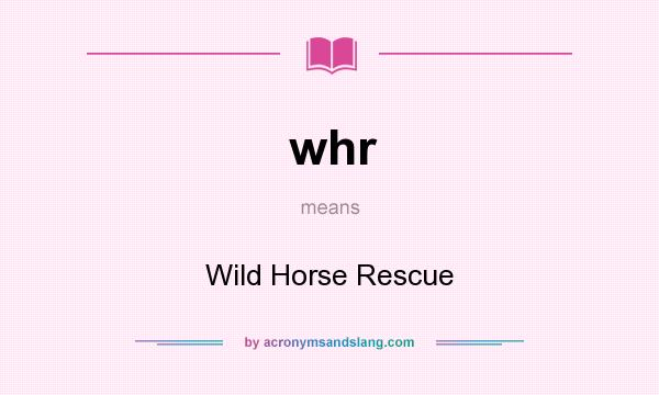 What does whr mean? It stands for Wild Horse Rescue