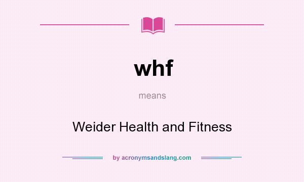 What does whf mean? It stands for Weider Health and Fitness