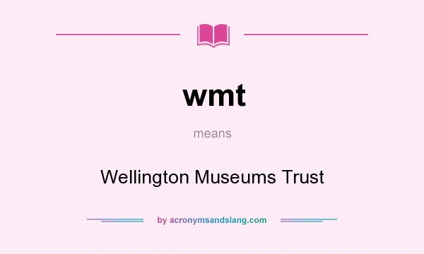 What does wmt mean? It stands for Wellington Museums Trust