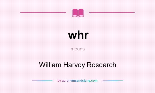 What does whr mean? It stands for William Harvey Research