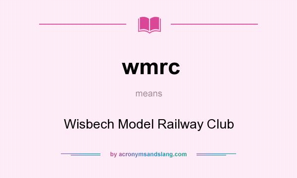What does wmrc mean? It stands for Wisbech Model Railway Club