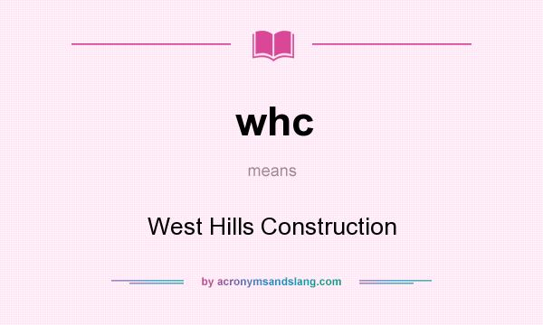 What does whc mean? It stands for West Hills Construction
