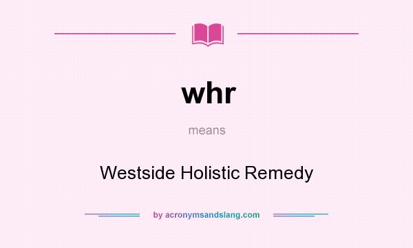 What does whr mean? It stands for Westside Holistic Remedy