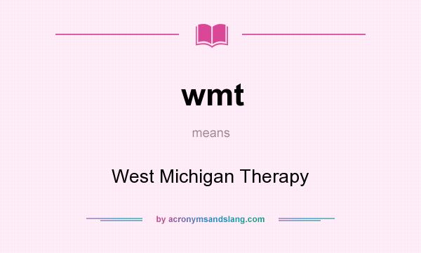 What does wmt mean? It stands for West Michigan Therapy