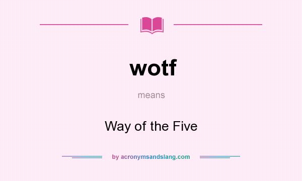 What does wotf mean? It stands for Way of the Five