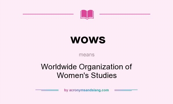What does wows mean? It stands for Worldwide Organization of Women`s Studies
