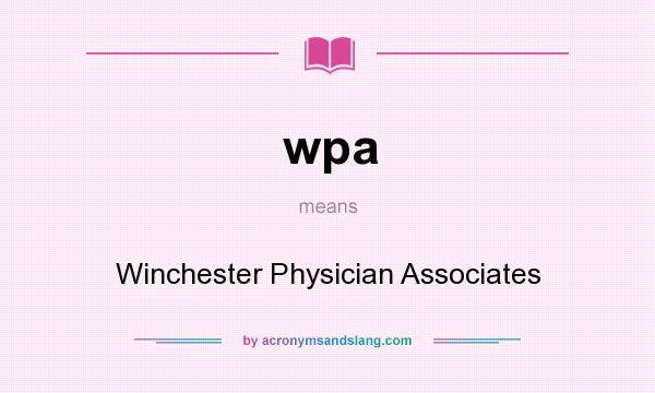 What does wpa mean? It stands for Winchester Physician Associates