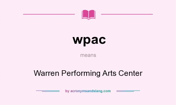 What does wpac mean? It stands for Warren Performing Arts Center
