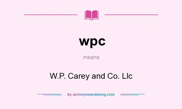 What does wpc mean? It stands for W.P. Carey and Co. Llc