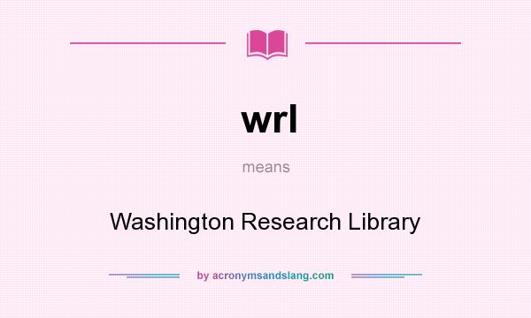 What does wrl mean? It stands for Washington Research Library