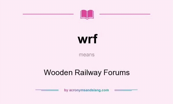 What does wrf mean? It stands for Wooden Railway Forums