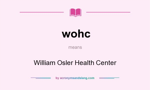 What does wohc mean? It stands for William Osler Health Center