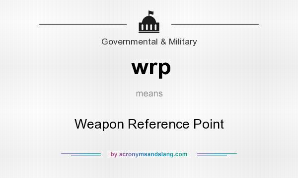 What does wrp mean? It stands for Weapon Reference Point