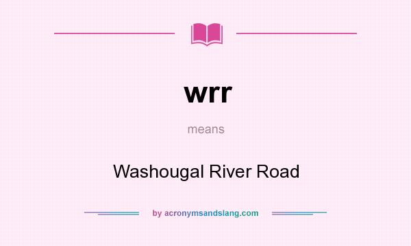 What does wrr mean? It stands for Washougal River Road