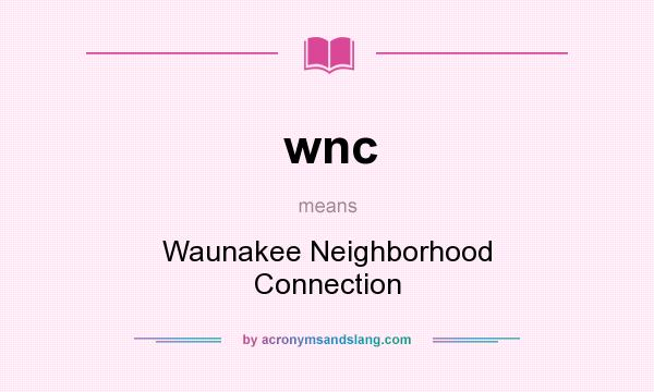 What does wnc mean? It stands for Waunakee Neighborhood Connection