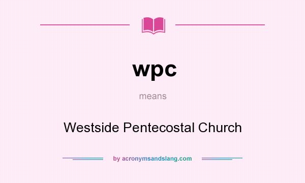 What does wpc mean? It stands for Westside Pentecostal Church