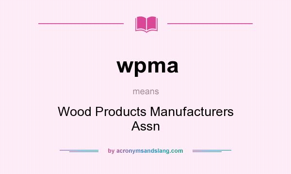 What does wpma mean? It stands for Wood Products Manufacturers Assn
