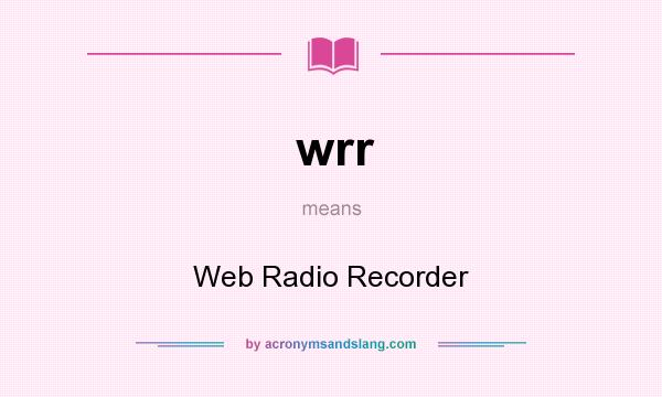 What does wrr mean? It stands for Web Radio Recorder