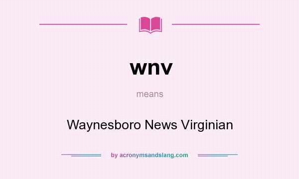 What does wnv mean? It stands for Waynesboro News Virginian