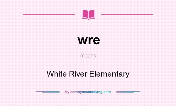What does wre mean? It stands for White River Elementary