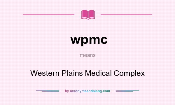 What does wpmc mean? It stands for Western Plains Medical Complex